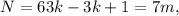 N = 63k - 3k + 1 = 7m ,