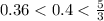 0.36 < 0.4 < \frac{5}{3}