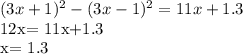 (3x+1)^2-(3x-1)^2=11x+1.3&#10;&#10;12x= 11x+1.3&#10;&#10;x= 1.3