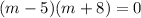 (m-5)(m+8)=0