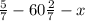 \frac{5}{7} - 60 \frac{2}{7} - x