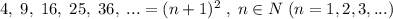 4,\; 9,\; 16,\; 25,\; 36,\; ...=(n+1)^2\; ,\; n\in N\; (n=1,2,3,...)