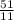 \frac{51}{11}