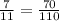 \frac{7}{11} = \frac{70}{110}