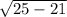 \sqrt{25 - 21}