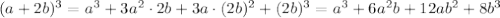 (a+2b)^3 =a^3+3a^2\cdot2b+3a\cdot(2b)^2+(2b)^3=a^3+6a^2b+12ab^2+8b^3