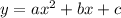 y= ax^{2}+bx+c