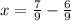 x = \frac{7}{9} - \frac{6}{9}