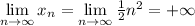 \lim\limits_{n \to \infty} x_n = \lim\limits_{n \to \infty} \frac{1}{2} n^2 = +\infty