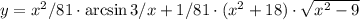 y=x^2/81\cdot{\rm arcsin}\,3/x+1/81\cdot(x^2+18)\cdot\sqrt{x^2-9}