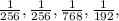 \frac{1}{256} , \frac{1}{256} , \frac{1}{768} , \frac{1}{192} ,