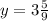 y=3\frac{5}{9}