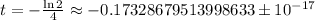 t = -\frac{ \ln{2} }{4} \approx -0.17328679513998633 \pm 10^{-17}