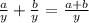 \frac{a}{y} + \frac{b}{y} = \frac{a+b}{y}