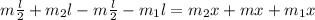 m\frac{l}{2}+m_{2}l-m\frac{l}{2}-m_{1}l=m_{2}x+mx+m_{1}x