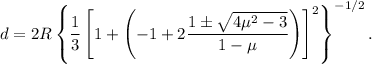 d=2R\left\{\dfrac13\left[1+\left(-1+2\dfrac{1\pm\sqrt{4\mu^2-3}}{1-\mu}\right)\right]^2\right\}^{-1/2}.