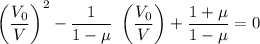 \left(\dfrac{V_0}{V}\right)^2-\dfrac{1}{1-\mu}\ \left(\dfrac{V_0}{V}\right)+\dfrac{1+\mu}{1-\mu}=0