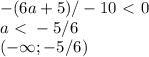 -(6a+5)/-10\ \textless \ 0 \\&#10;a\ \textless \ -5/6 \\&#10;(-\infty; -5/6)