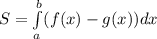 S=\int\limits_a^b(f(x)-g(x))dx