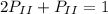 2 P_{II} + P_{II} = 1