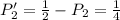 P'_2 = \frac{1}{2} - P_2 = \frac{1}{4}