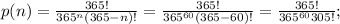 p(n)= \frac{365!}{365^{n}(365-n)!} =\frac{365!}{365^{60}(365-60)!}=\frac{365!}{365^{60}305!} ;