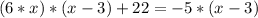 (6*x)*(x-3)+22=-5*(x-3)