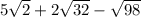 5 \sqrt{2} +2 \sqrt{32} - \sqrt{98}