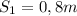 S_1=0,8m