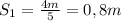 S_1= \frac{4m}{5}=0,8m