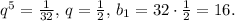 q^5= \frac{1}{32} ,\,q= \frac{1}{2} ,\,b_1=32\cdot\frac{1}{2}=16.