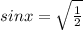 sinx= \sqrt{\frac{1}{2} }