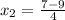 x_{2} = \frac{7-9}{4}