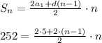 S_n= \frac{2a_1+d(n-1)}{2} \cdot n \\ \\ 252= \frac{2\cdot 5+2\cdot (n-1)}{2}\cdot n