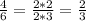 \frac{4}{6} = \frac{2*2}{2*3} = \frac{2}{3}