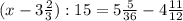 (x-3 \frac{2}{3}):15=5 \frac{5}{36} -4 \frac{11}{12}