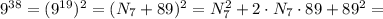 9^{38} = (9^{19})^2 = ( N_7 + 89 )^2 = N_7^2 + 2 \cdot N_7 \cdot 89 + 89^2 =