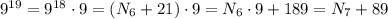 9^{19} = 9^{18} \cdot 9 = ( N_6 + 21 ) \cdot 9 = N_6 \cdot 9 + 189 = N_7 + 89