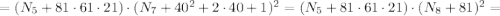 = (N_5 + 81 \cdot 61 \cdot 21) \cdot (N_7 + 40^2 + 2 \cdot 40 + 1)^2 = (N_5 + 81 \cdot 61 \cdot 21) \cdot (N_8 + 81)^2 =