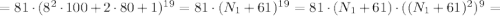 = 81 \cdot (8^2 \cdot 100 + 2 \cdot 80 + 1)^{19} = 81 \cdot (N_1 + 61)^{19} = 81 \cdot (N_1 + 61) \cdot ((N_1 + 61)^2)^9 =