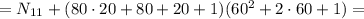 = N_{11} + ( 80 \cdot 20 + 80 + 20 + 1 ) ( 60^2 + 2 \cdot 60 + 1 ) =