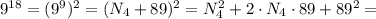 9^{18} = (9^9)^2 = ( N_4 + 89 )^2 = N_4^2 + 2 \cdot N_4 \cdot 89 + 89^2 =