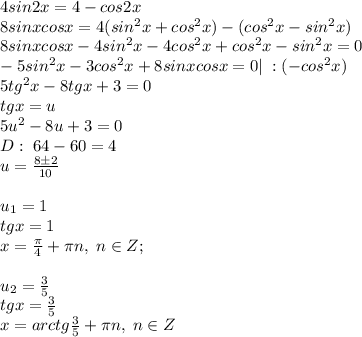 4sin2x=4-cos2x\\8sinxcosx=4(sin^2x+cos^2x)-(cos^2x-sin^2x)\\8sinxcosx-4sin^2x-4cos^2x+cos^2x-sin^2x=0\\-5sin^2x-3cos^2x+8sinxcosx=0|\; :(-cos^2x)\\5tg^2x-8tgx+3=0\\tgx=u\\5u^2-8u+3=0\\D:\; 64-60=4\\u=\frac{8\pm 2}{10}\\\\u_1=1\\tgx=1\\x=\frac{\pi}{4}+\pi n,\; n \in Z; \\\\u_2=\frac{3}{5}\\tgx=\frac{3}{5}\\x=arctg \frac{3}{5}+\pi n, \;n\in Z