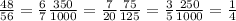 \frac{48}{56}= \frac{6}{7}\frac{350}{1000} = \frac{7}{20} \frac{75}{125}= \frac{3}{5}&#10; \frac{250}{1000}= \frac{1}{4}