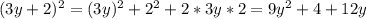 (3y+2) ^{2} =(3y) ^{2} +2 ^{2} +2*3y*2=9y ^{2} +4+12y