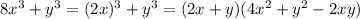 8 x^{3} +y ^{3} =(2x) ^{3} +y ^{3} =(2x+y)(4 x^{2} +y ^{2} -2xy)