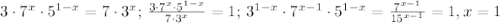 3\cdot7^x \cdot5^{1-x} = 7\cdot3^x;\, \frac{3\cdot7^x \cdot5^{1-x}}{7\cdot3^x}=1;\,3^{1-x}\cdot7^{x-1}\cdot5^{1-x}=\frac{7^{x-1}}{15^{x-1}}=1, x=1