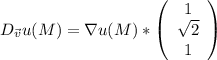 D_{\vec{v}}u(M) = \nabla u(M) * \left(\begin{array}{c} 1 \\ \sqrt{2} \\ 1 \end{array}\right)