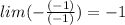 lim(- \frac{(-1)}{(-1)})=-1