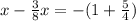 x- \frac{3}{8} x=-(1 +\frac{5}{4})